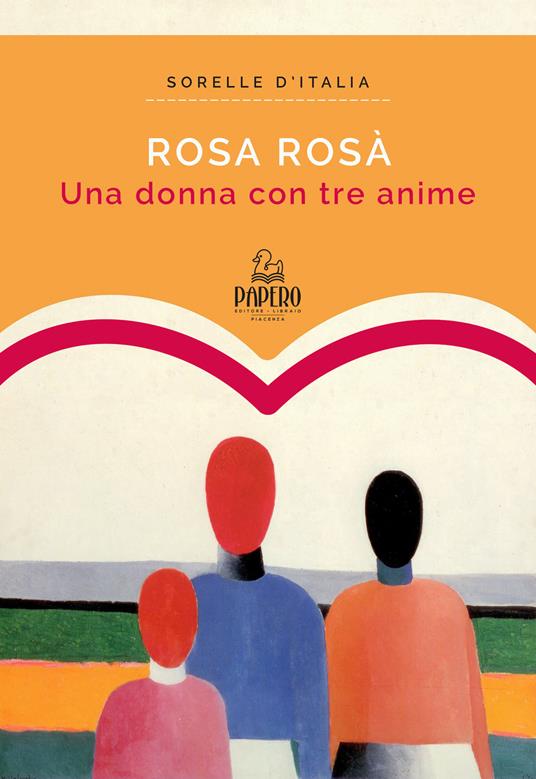 Una donna con tre anime - Rosa Rosà - Libro - Papero Editore - Sorelle  d'Italia | IBS