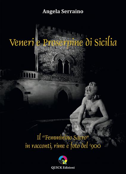 Veneri e Proserpine di Sicilia. Il “Femminino sacro” in racconti, rime e foto del ‘900 - Angela Serraino - copertina