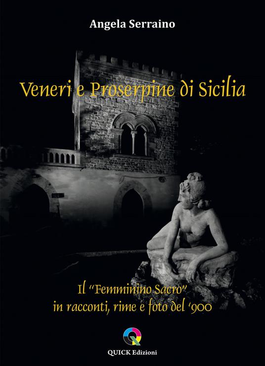 Veneri e Proserpine di Sicilia. Il “Femminino sacro” in racconti, rime e foto del ‘900 - Angela Serraino - copertina