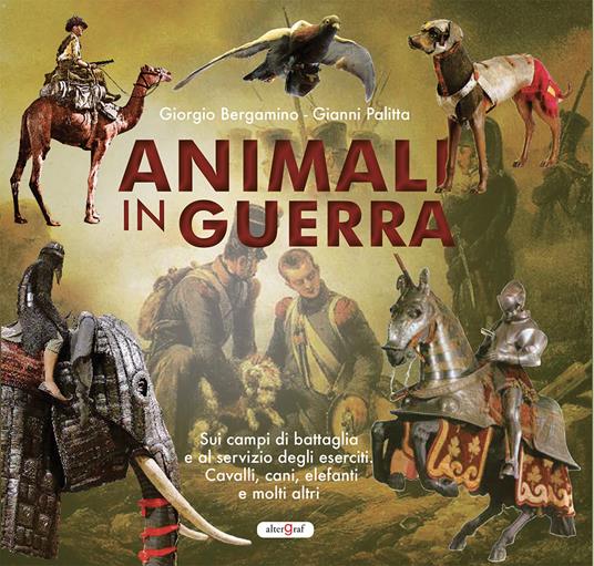 Animali in guerra - Giorgio Bergamino,Gianni Palitta - copertina