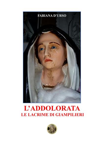 L' Addolorata. Le lacrime di Giampilieri - Fabiana D'Urso - copertina