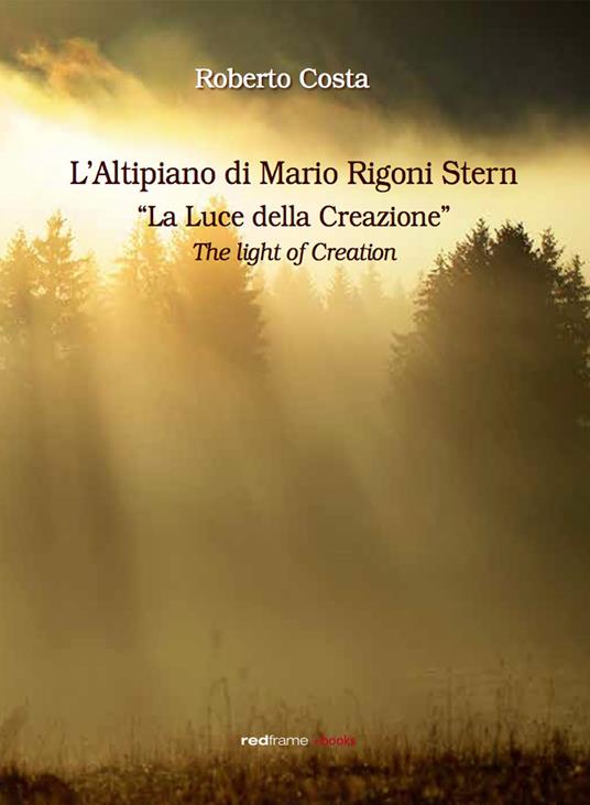 L' altipiano di Mario Rigoni Stern. La luce della creazione-The light of creation. Ediz. bilingue - Roberto Costa - copertina