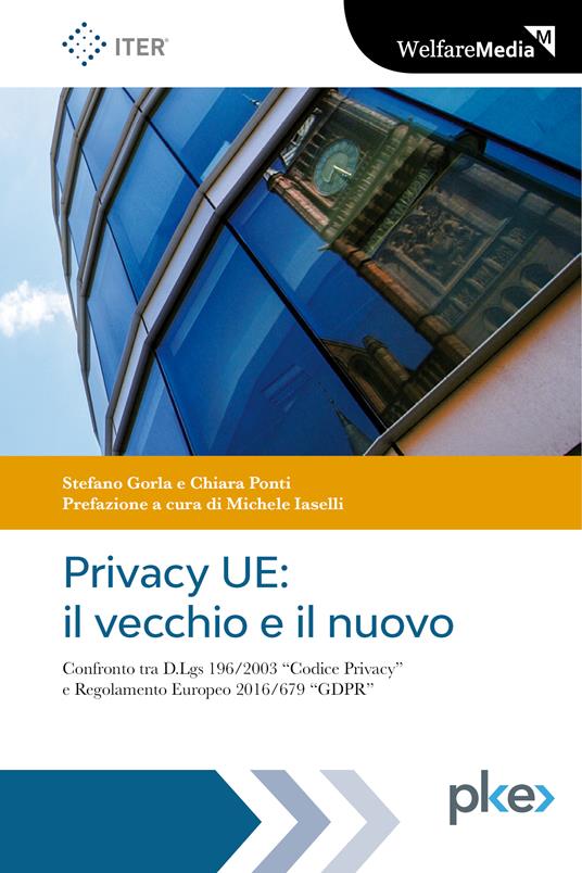 Privacy UE: il vecchio e il nuovo. Confronto tra dlgs 196/2003 codice  privacy e regolamento europeo 2016/679 gdpr - Gorla, Stefano - Ponti,  Chiara - Ebook - EPUB2 con DRMFREE | IBS