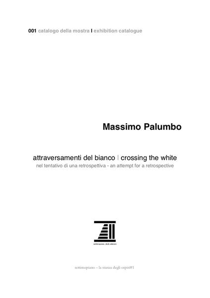 Massimo Palumbo. Attraversamenti del bianco. Nel tentativo di una retrospettiva-Crossing the White. An attempt for a retrospective. Ediz. illustrata - copertina