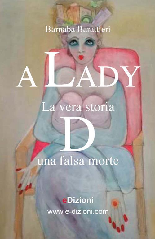 A Lady. La vera storia D una falsa morte - Barnaba Barattieri - copertina