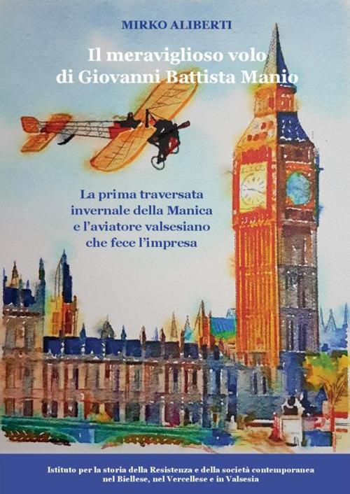 Il meraviglioso volo di Giovanni Battista Manio. La prima traversata invernale della Manica e l'aviatore valsesiano che fece l'impresa - Mirko Aliberti - copertina