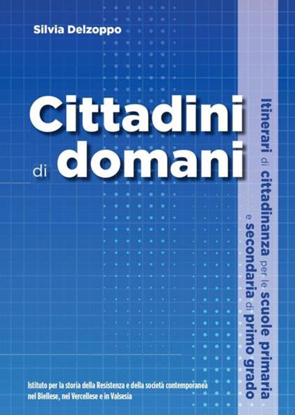 Cittadini di domani. Itinerari di cittadinanza per le scuole primaria e secondaria di primo grado - Silvia Delzoppo - copertina