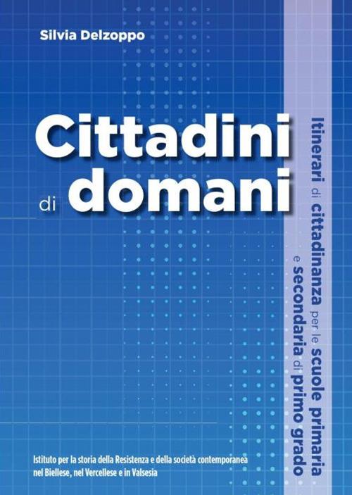 Cittadini di domani. Itinerari di cittadinanza per le scuole primaria e secondaria di primo grado - Silvia Delzoppo - copertina