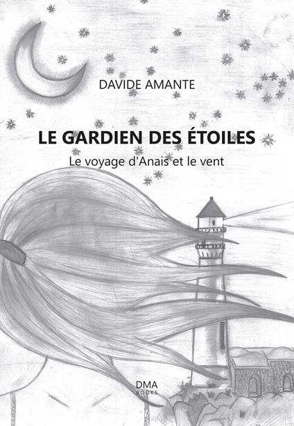 Le guardien des étoiles. Le voyage d'Anais et le vent - Davide Amante - copertina