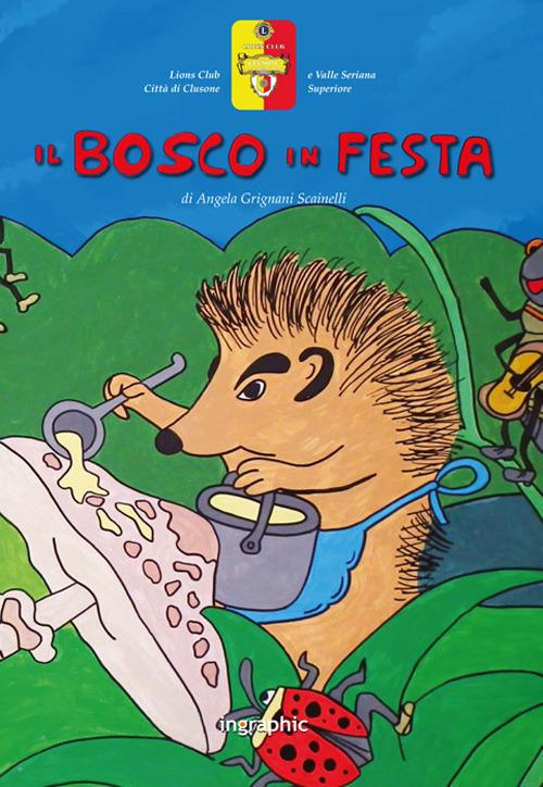 Il bosco in festa. Ediz. illustrata - Angela Grignani Scainelli - copertina