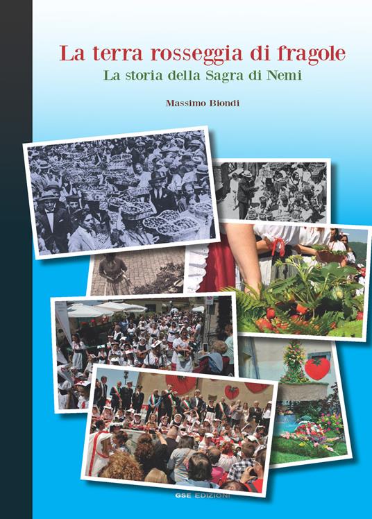 La terra rosseggia di fragole. La storia della sagra di Nemi - Massimo Biondi - copertina