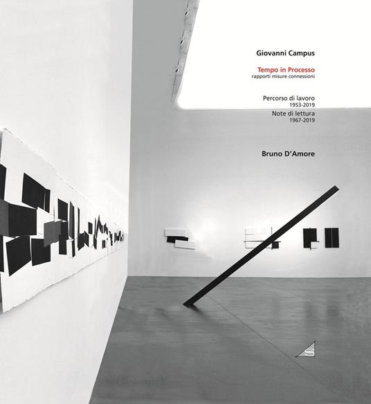 Giovanni Campus. Tempo in processo. Rapporti, misure, connessioni. Bruno D'Amore. Percorso di lavoro 1953-2019. Note di lettura 1967-2019. Ediz. illustrata - copertina