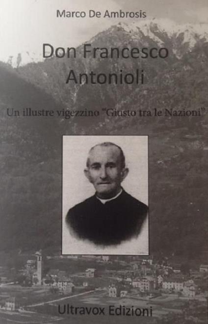 Don Francesco Antonioli. Un illustre vigezzino «Giusto tra le Nazioni» - Marco De Ambrosis - copertina