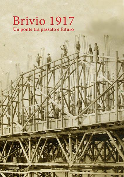 Brivio 1917. Un ponte tra passato e futuro - Massimo Cogliati,Lorenzo Brusetti - copertina