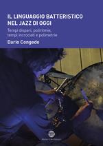 Il linguaggio batteristico nel jazz moderno. Tempi dispari, poliritmie, tempi incrociati e polimetrie