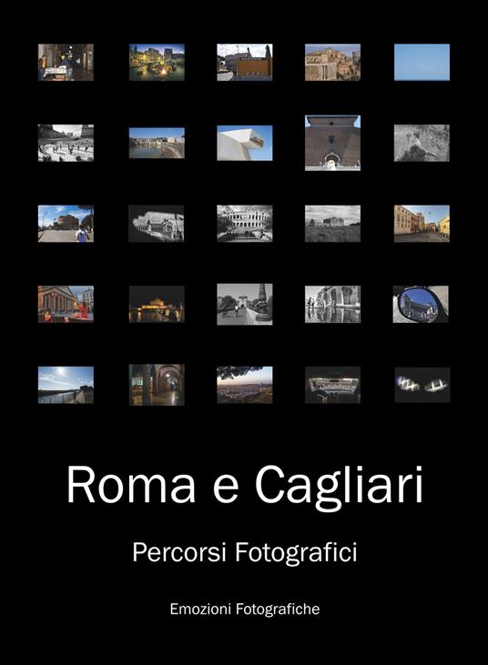 Roma e Cagliari. Percorsi fotografici. Ediz. illustrata - Emozioni Fotografiche - La Bottega della Luce Roma - copertina