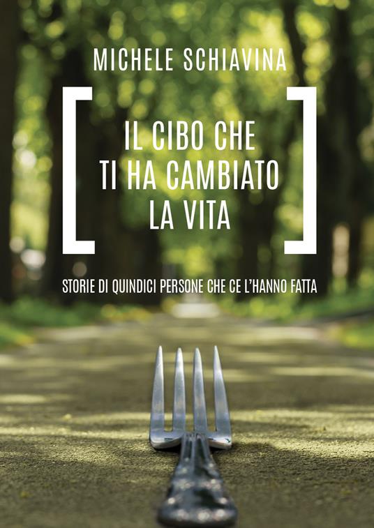 Il cibo che ti ha cambiato la vita. Storie di quindici persone che ce l'hanno fatta - Michele Schiavina - copertina