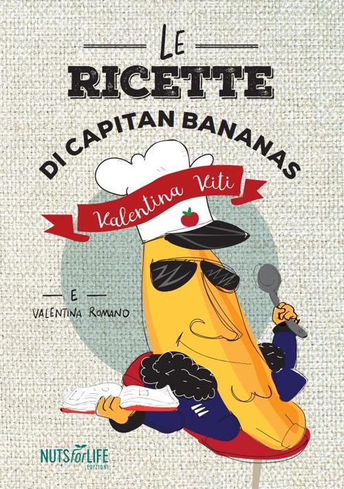 Le ricette di Capitan Bananas - Valentina Viti - Valentina Romano - - Libro  - Nuts for Life - | IBS