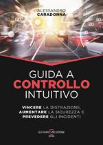 Guida a controllo intuitivo. Vincere la distrazione, aumentare la sicurezza e prevedere gli incidenti