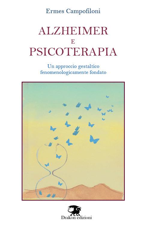 Alzheimer e psicoterapia. Un approccio gestaltico fenomenologicamente fondato. Nuova ediz. - Ermes Campofiloni - copertina