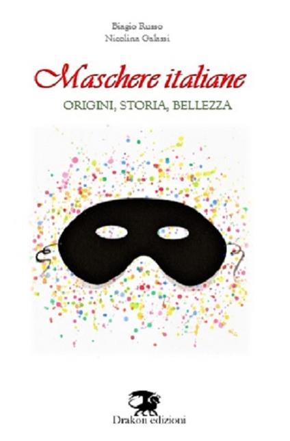 Maschere italiane. Origini, storia, bellezza. Nuova ediz. - Biagio Russo,Nicolina Galassi - copertina