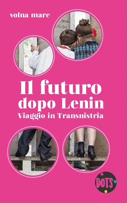 Il futuro dopo Lenin. Viaggio in Transnistria - Volna mare - copertina