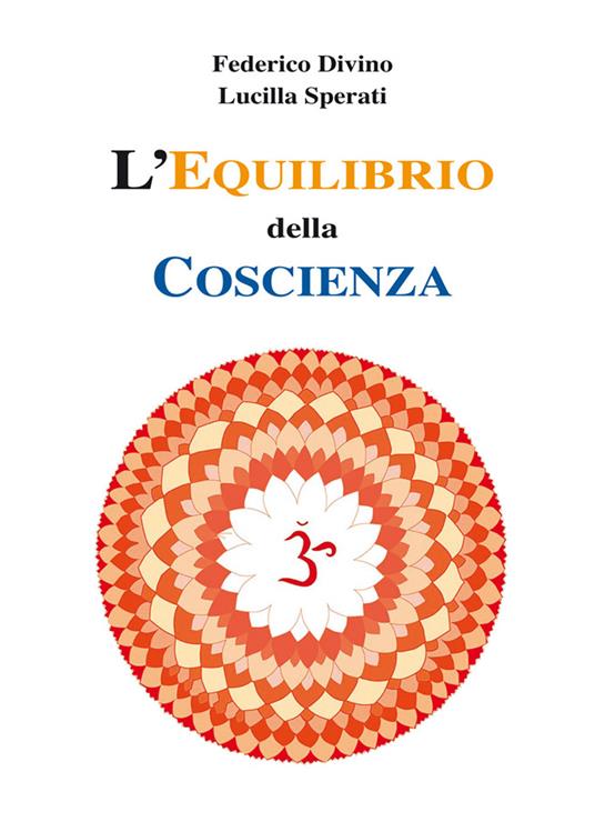 L' equilibrio della coscienza. Le energie della psiche - Lucilla Sperati,Federico Divino - copertina