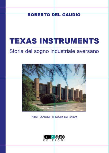 Texas Instruments. Storia del sogno industriale aversano - Roberto Del Gaudio - copertina