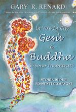 Le vite in cui Gesù e Buddha si sono incontrati. Storia di due possenti compagni