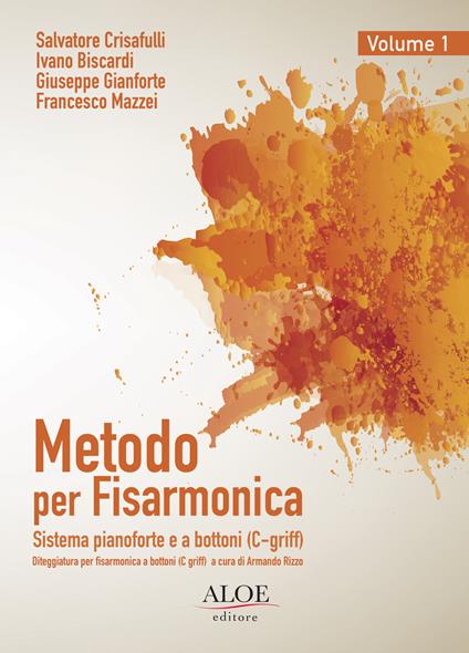 Metodo per fisarmonica. Sistema pianoforte e a bottoni (C-griff). Ediz. italiana e inglese. Vol. 1 - Ivano Biscardi,Salvatore Crisafulli,Giuseppe Gianforte - copertina