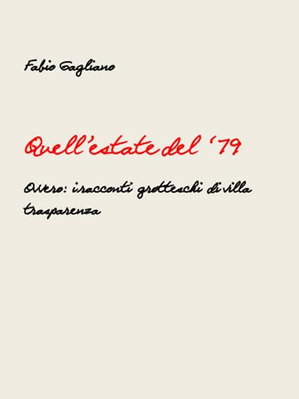 Quell'estate del '79. Ovvero: i racconti grotteschi di Villa Trasparenza - Fabio Gagliano - copertina