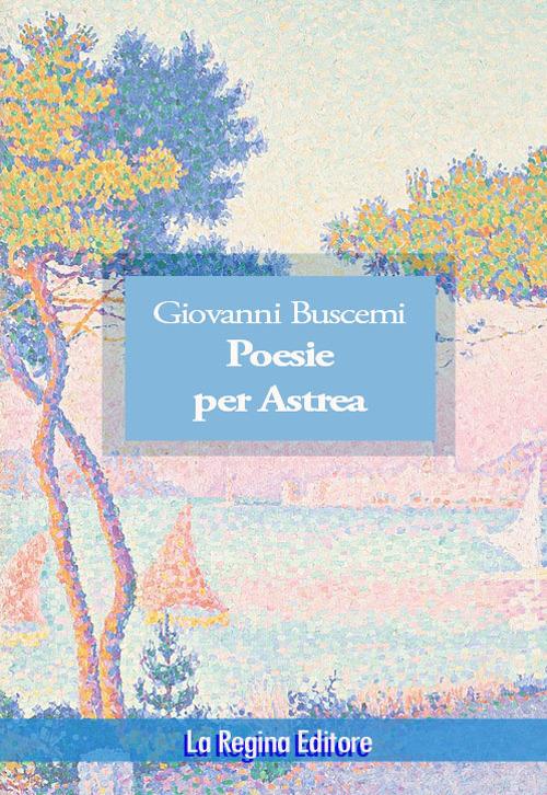 Poesie per Astrea Giovanni Buscemi Libro La Regina IBS