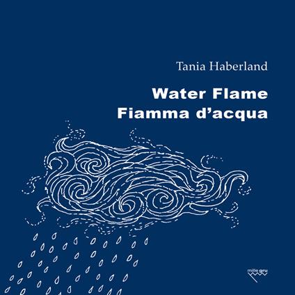 Water flame-Fiamma d'acqua. Ediz. bilingue - Tania Haberland - copertina