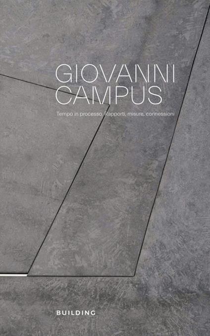 Giovanni Campus. Tempo in processo. Rapporti, misure, connessioni. Ediz. bilingue - Silvana Borutti,Giovanni Campus,Bruno D'Amore - copertina