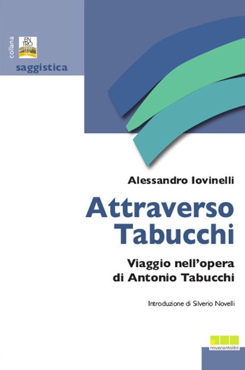 Attraverso Tabucchi. Viaggio nell'opera di Antonio Tabucchi - Alessandro Iovinelli - copertina