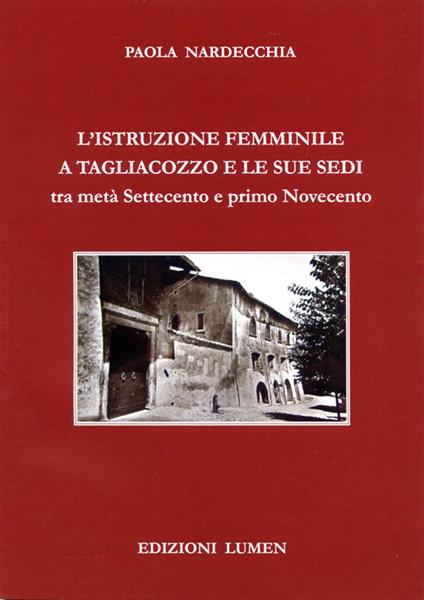 L' istruzione femminile a Tagliacozzo e le sue sedi tra metà Settecento e primo Novecento - Paola Nardecchia - copertina