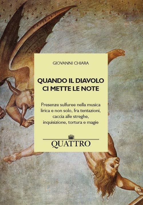 Quando il diavolo ci mette le note. Presenze sulfuree nella musica lirica e non solo, fra tentazioni, caccia alle streghe, inquisizione, tortura e magie - Giovanni Chiara - copertina