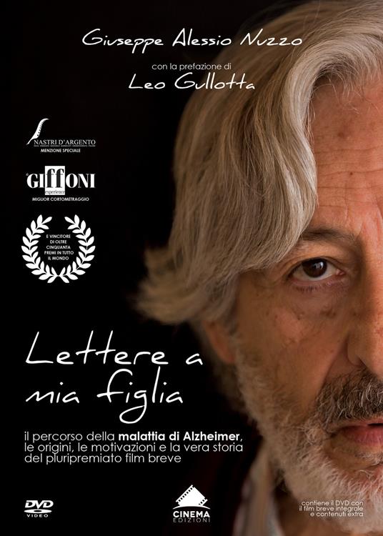 Lettere a mia figlia. Il percorso della malattia di Alzheimer, le origini, le motivazioni e la vera storia del pluripremiato film breve. Ediz. ampliata. Con DVD video - Giuseppe Alessio Nuzzo - copertina