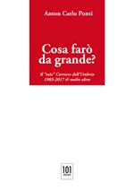 Cosa farò da grande?. Il «mio» Corriere dell'Umbria,1983-2017 & molto altro