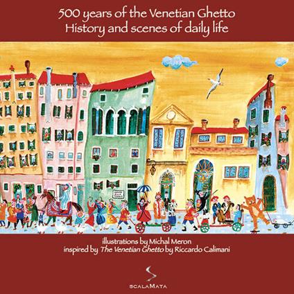 500 years of the venetian ghetto. History and scenes of daily life. Ediz. illustrata - Michal Meron - copertina