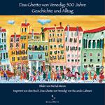 Das ghetto von Venedig: 500 Jahre. Geschichte und alltag. Ediz. illustrata