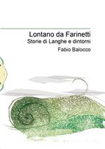 Lontano da Farinetti. Storie di Langhe e dintorni