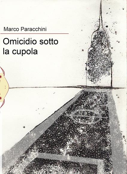 Omicidio sotto la cupola - Marco Paracchini - copertina