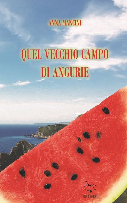 Quel vecchio campo di angurie - Anna Mancini - copertina