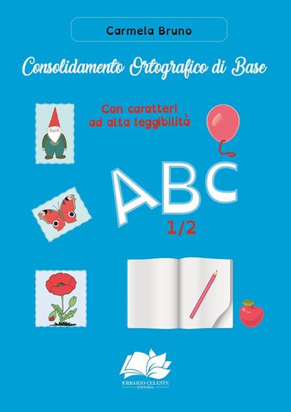 Consolidamento Ortografico di Base. Con caratteri ad alta leggibilità ABC 1/2 - Carmela Bruno - copertina