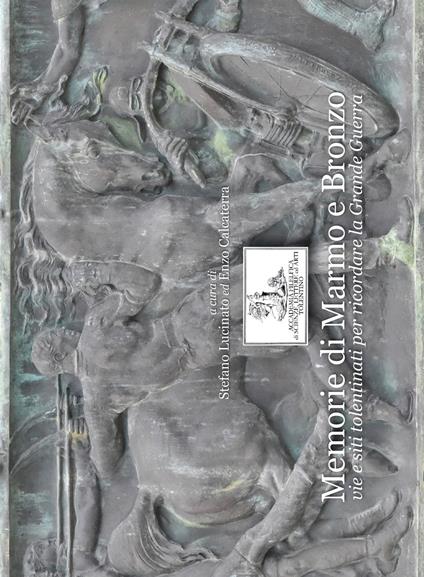 Memorie di marmo e bronzo. Vie e siti tolentinati per ricordare la Grande guerra. Con DVD-ROM - copertina