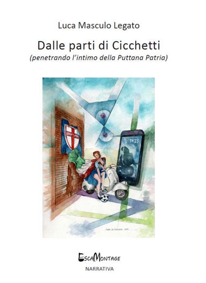 Dalle parti di Cicchetti. Penetrando l'intimo della puttana patria - Luca Masculo Legato - copertina