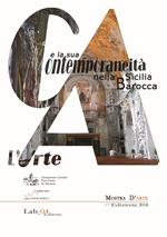 L' arte e la sua contemporaneità nella Sicilia barocca. Catalogo della mostra (Mazara del Vallo, 21 dicembre 2018-6 gennaio 2019). Ediz. illustrata