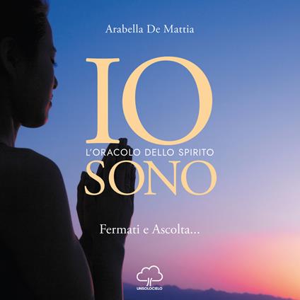 Io sono. L'oracolo dello spirito - Arabella De Mattia - copertina