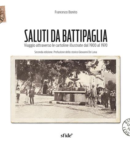 Saluti da Battipaglia. Viaggio attraverso le cartoline illustrate dal 1900 al 1970. Ediz. ampliata - Francesco Bonito - copertina
